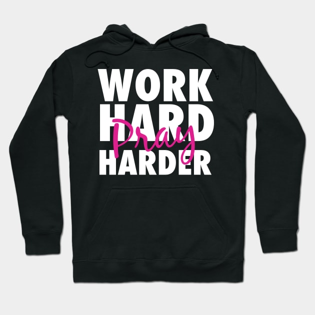 Work hard pray harder Hoodie by God Given apparel